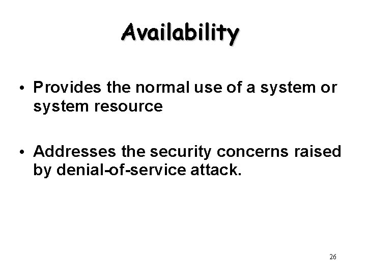 Availability • Provides the normal use of a system or system resource • Addresses