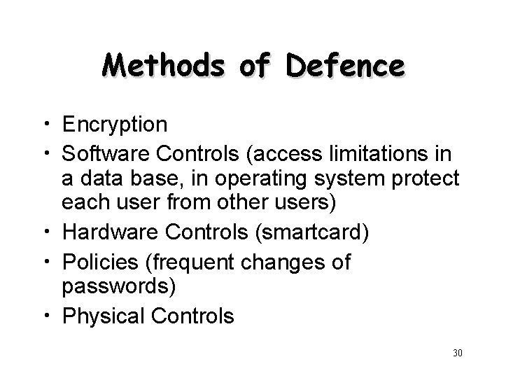 Methods of Defence • Encryption • Software Controls (access limitations in a data base,
