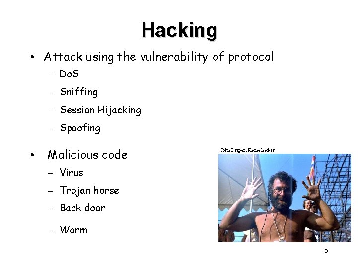 Hacking • Attack using the vulnerability of protocol – Do. S – Sniffing –