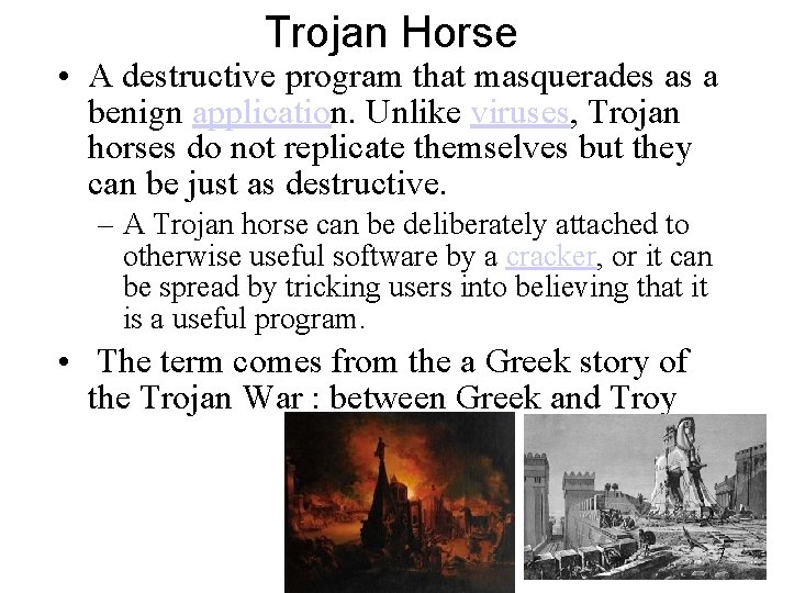 Trojan Horse • A destructive program that masquerades as a benign application. Unlike viruses,