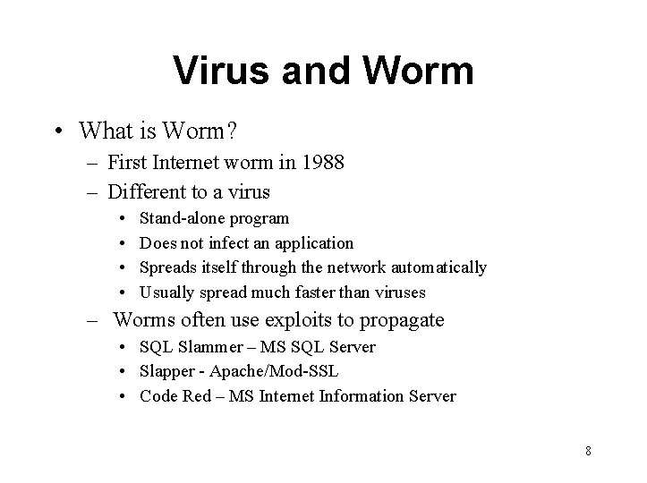 Virus and Worm • What is Worm? – First Internet worm in 1988 –