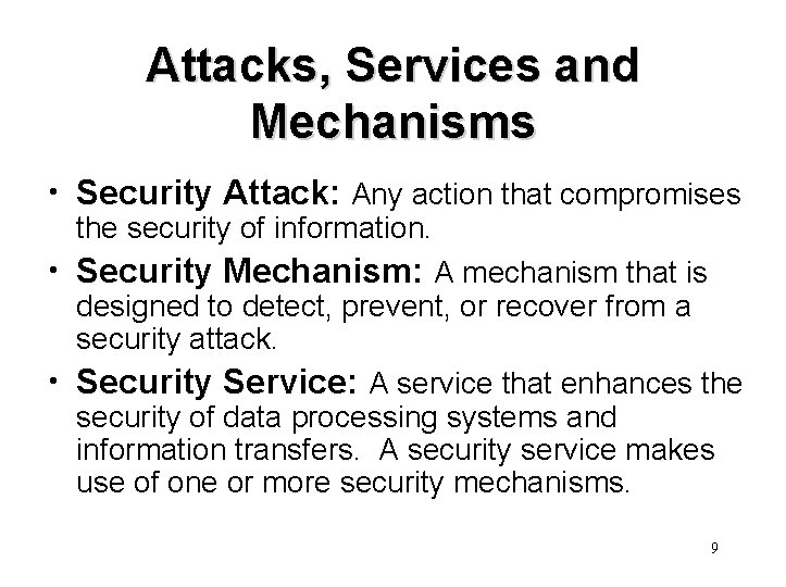 Attacks, Services and Mechanisms • Security Attack: Any action that compromises the security of