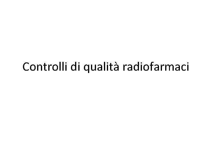 Controlli di qualità radiofarmaci 