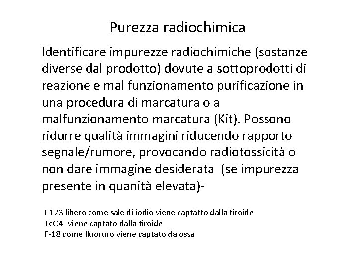 Purezza radiochimica Identificare impurezze radiochimiche (sostanze diverse dal prodotto) dovute a sottoprodotti di reazione