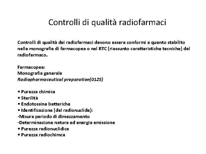 Controlli di qualità radiofarmaci Controlli di qualità dei radiofarmaci devono essere conformi a quanto