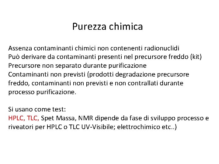 Purezza chimica Assenza contaminanti chimici non contenenti radionuclidi Può derivare da contaminanti presenti nel