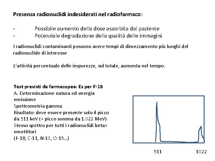 Presenza radionuclidi indesiderati nel radiofarmaco: - Possibile aumento della dose assorbita dal paziente Potenziale