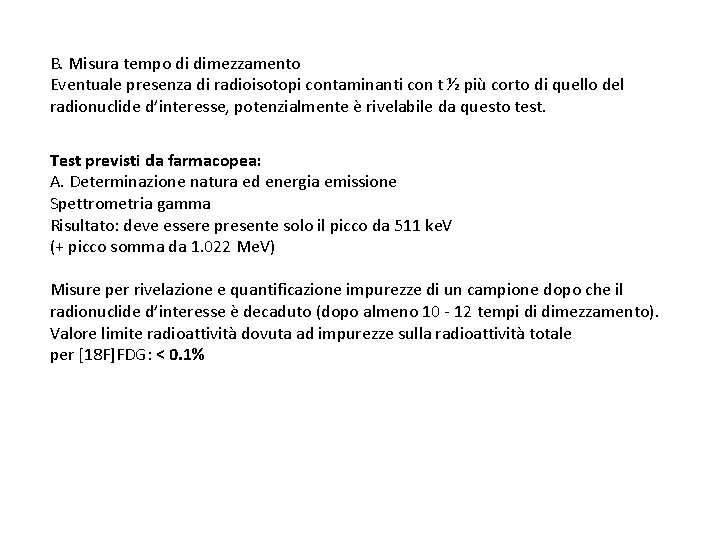 B. Misura tempo di dimezzamento Eventuale presenza di radioisotopi contaminanti con t ½ più