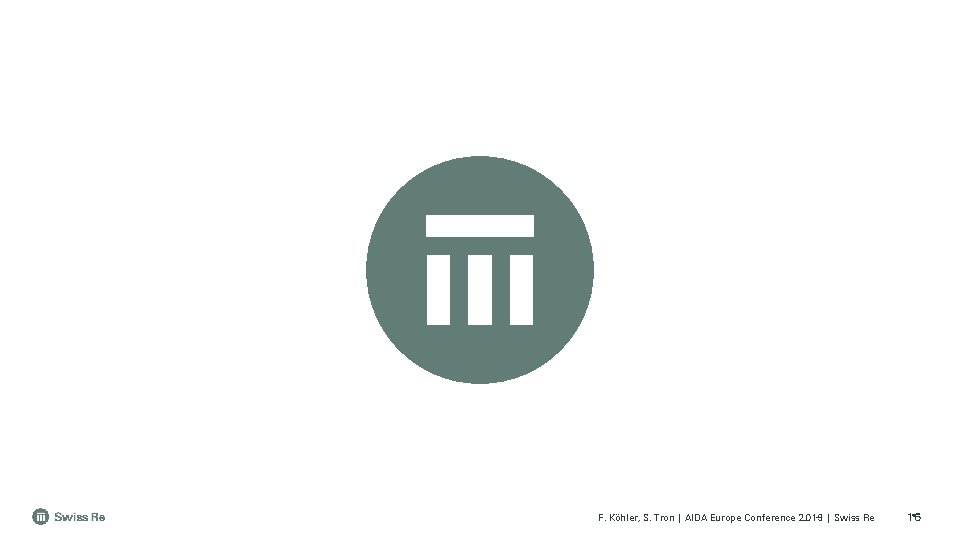 F. Köhler, S. Tron | AIDA Europe Conference 2019 | Swiss Re 16 