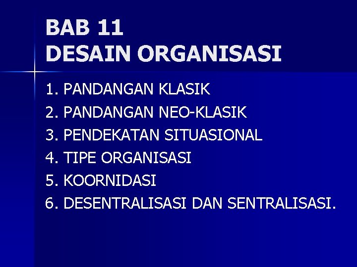 BAB 11 DESAIN ORGANISASI 1. PANDANGAN KLASIK 2. PANDANGAN NEO-KLASIK 3. PENDEKATAN SITUASIONAL 4.