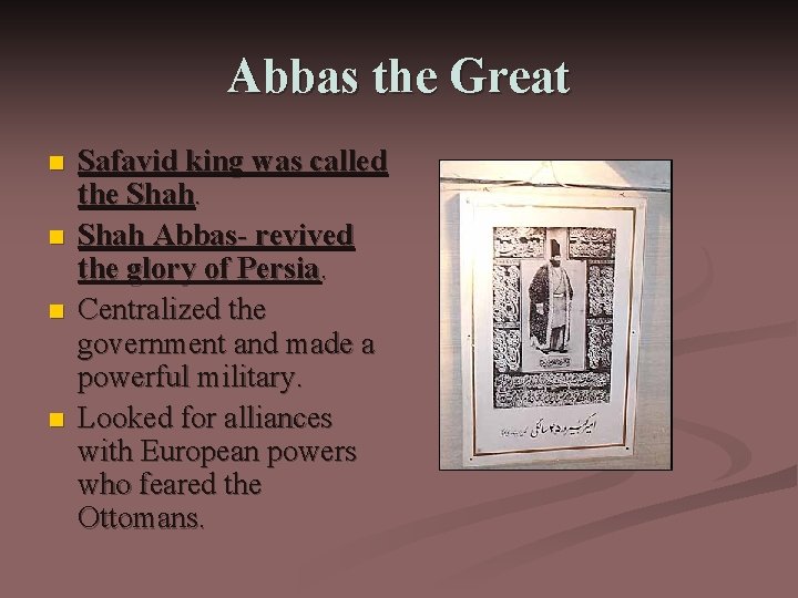 Abbas the Great n n Safavid king was called the Shah Abbas- revived the