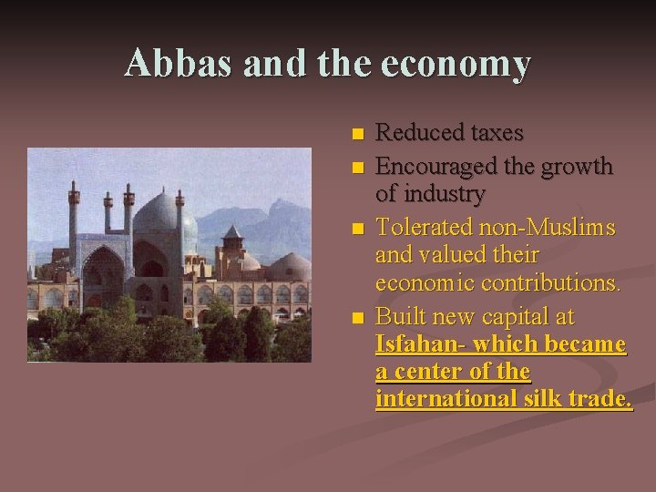 Abbas and the economy n n Reduced taxes Encouraged the growth of industry Tolerated