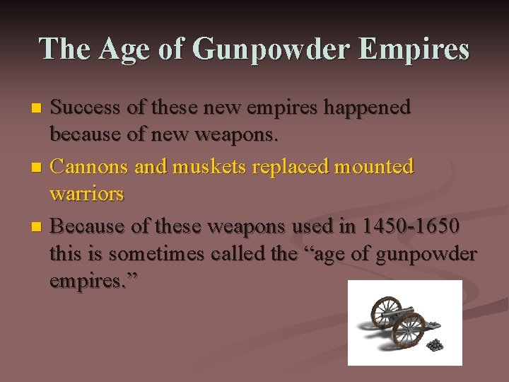 The Age of Gunpowder Empires Success of these new empires happened because of new
