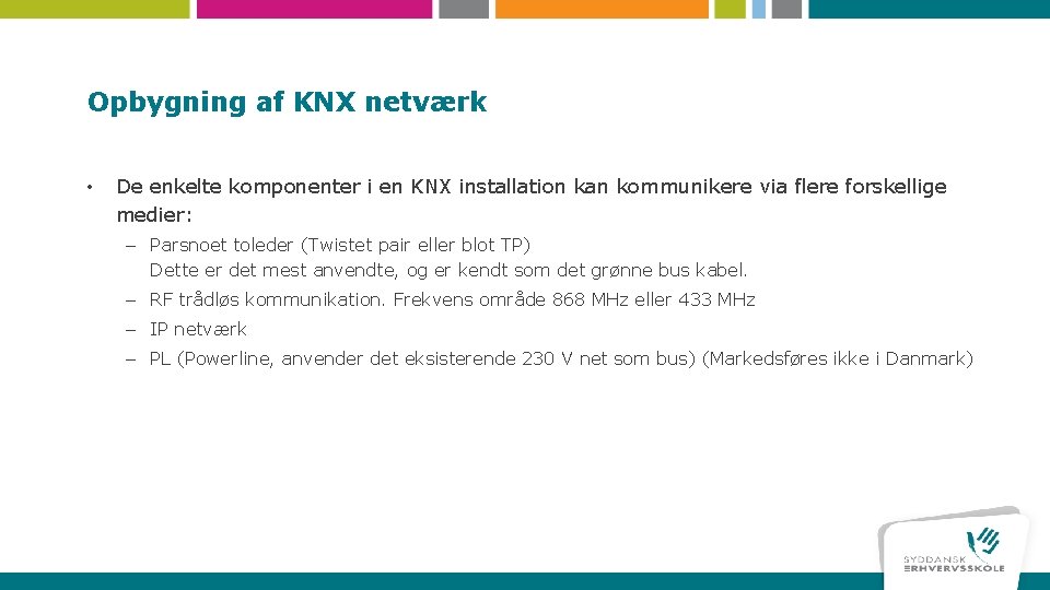 Opbygning af KNX netværk • De enkelte komponenter i en KNX installation kan kommunikere