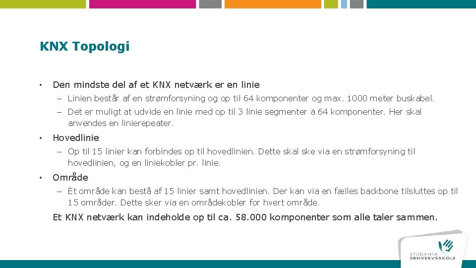 KNX Topologi • Den mindste del af et KNX netværk er en linie –