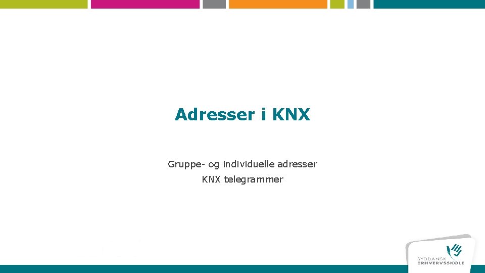 Adresser i KNX Gruppe- og individuelle adresser KNX telegrammer 