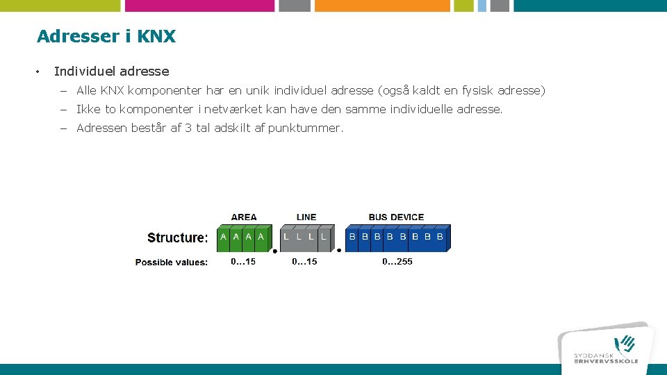 Adresser i KNX • Individuel adresse – Alle KNX komponenter har en unik individuel