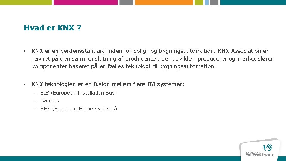 Hvad er KNX ? • KNX er en verdensstandard inden for bolig- og bygningsautomation.