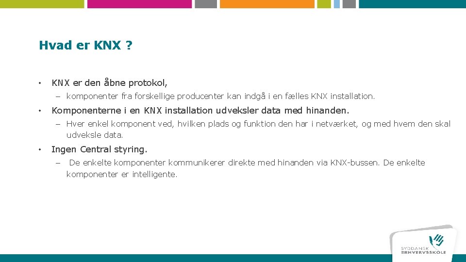 Hvad er KNX ? • KNX er den åbne protokol, – komponenter fra forskellige