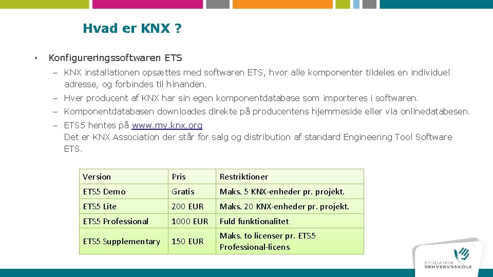 Hvad er KNX ? • Konfigureringssoftwaren ETS – KNX installationen opsættes med softwaren ETS,