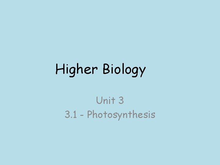 Higher Biology Unit 3 3. 1 - Photosynthesis 