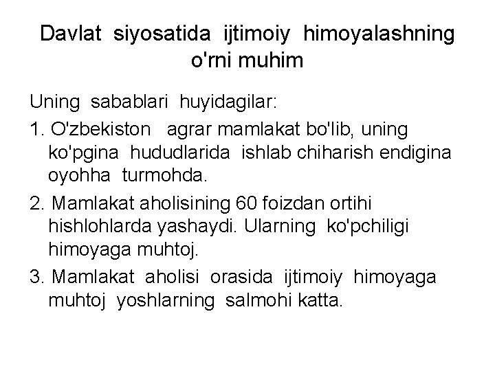 Davlat siyosatida ijtimoiy himoyalashning o'rni muhim Uning sabablari huyidagilar: 1. O'zbekiston agrar mamlakat bo'lib,