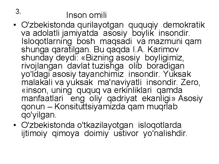 3. Inson omili • O'zbekistonda qurilayotgan ququqiy demokratik va adolatli jamiyatda asosiy boylik insondir.