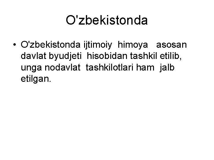 O'zbekistonda • O'zbekistonda ijtimoiy himoya asosan davlat byudjeti hisobidan tashkil etilib, unga nodavlat tashkilotlari