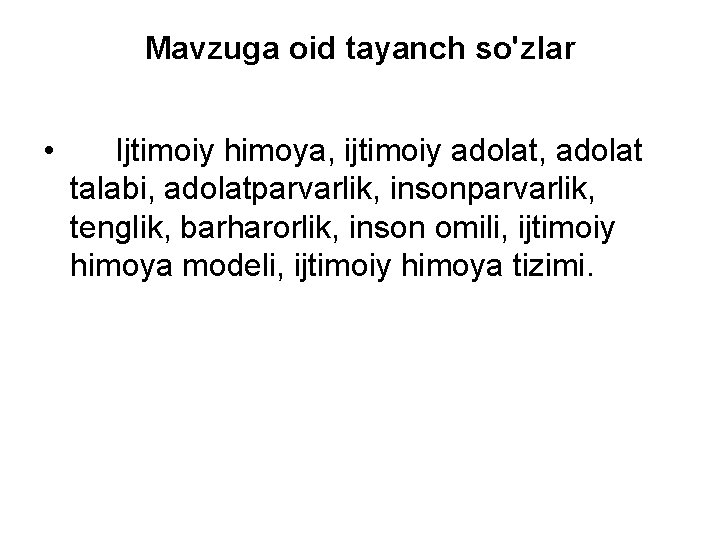 Mavzuga oid tayanch so'zlar • Ijtimoiy himoya, ijtimoiy adolat, adolat talabi, adolatparvarlik, insonparvarlik, tenglik,