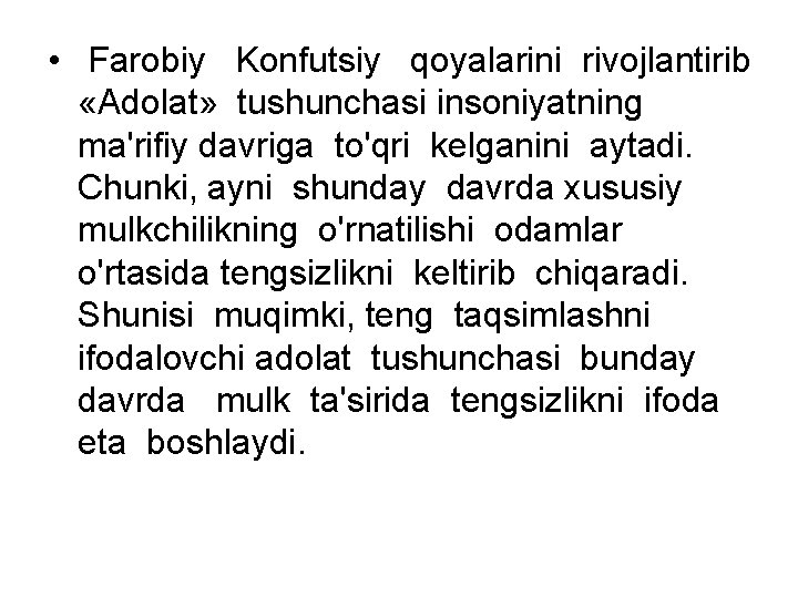  • Farobiy Konfutsiy qoyalarini rivojlantirib «Adolat» tushunchasi insoniyatning ma'rifiy davriga to'qri kelganini aytadi.