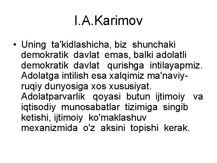 I. A. Karimov • Uning ta'kidlashicha, biz shunchaki demokratik davlat emas, balki adolatli demokratik