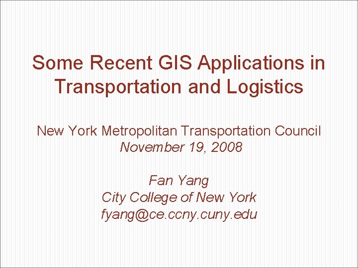 Some Recent GIS Applications in Transportation and Logistics New York Metropolitan Transportation Council November Some Recent GIS Applications in Transportation and Logistics New York Metropolitan Transportation Council November