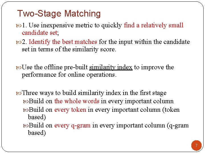Two-Stage Matching 1. Use inexpensive metric to quickly find a relatively small candidate set; Two-Stage Matching 1. Use inexpensive metric to quickly find a relatively small candidate set;