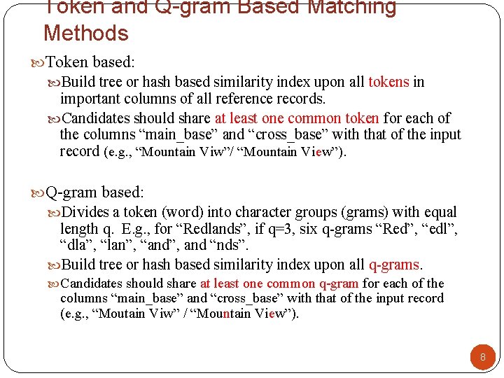 Token and Q-gram Based Matching Methods Token based: Build tree or hash based similarity Token and Q-gram Based Matching Methods Token based: Build tree or hash based similarity