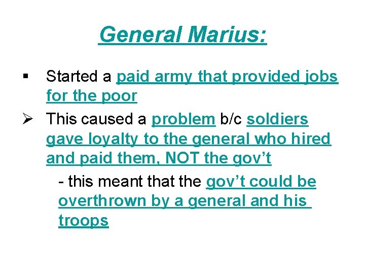 General Marius: § Started a paid army that provided jobs for the poor Ø