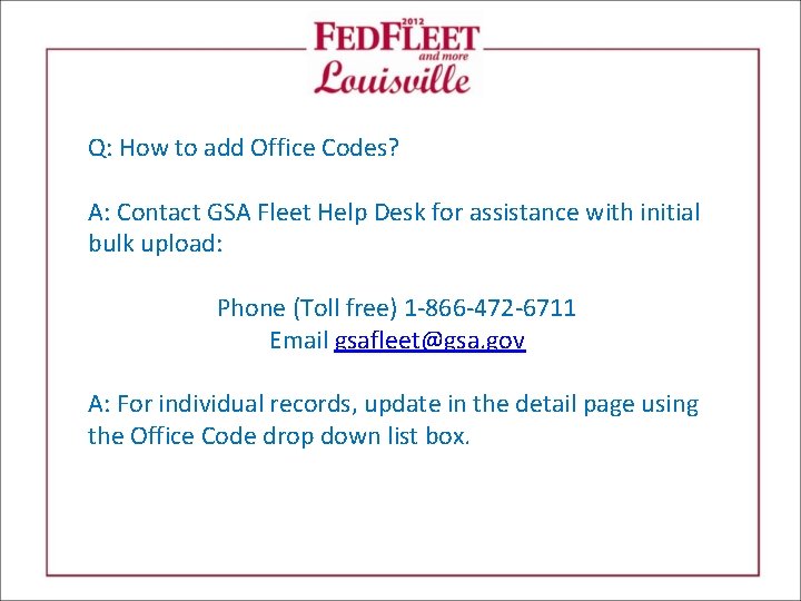 Q: How to add Office Codes? A: Contact GSA Fleet Help Desk for assistance