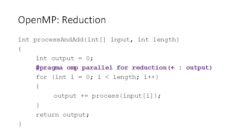 Open. MP: Reduction int process. And. Add(int[] input, int length) { int output =