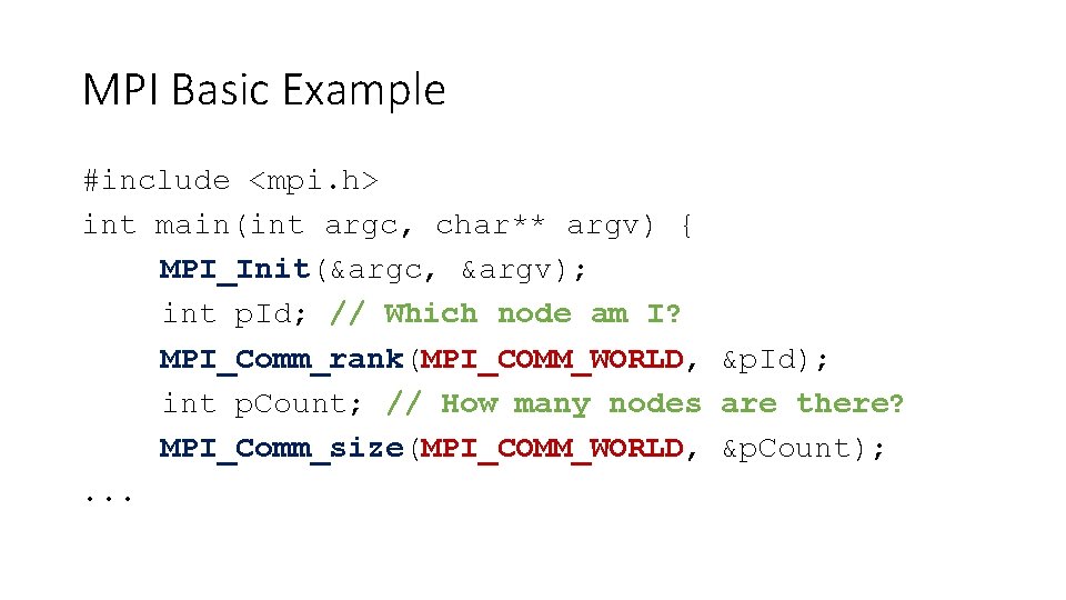 MPI Basic Example #include <mpi. h> int main(int argc, char** argv) { MPI_Init(&argc, &argv);