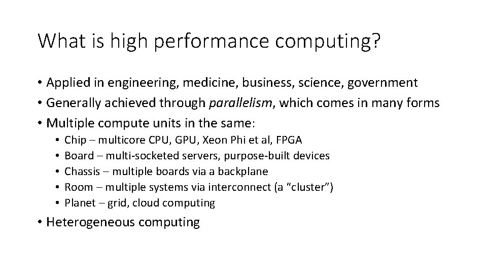 What is high performance computing? • Applied in engineering, medicine, business, science, government •