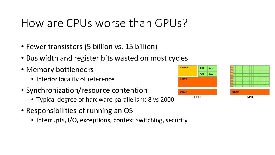 How are CPUs worse than GPUs? • Fewer transistors (5 billion vs. 15 billion)