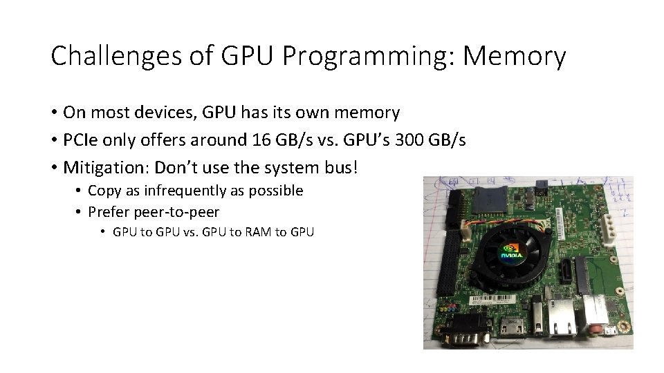 Challenges of GPU Programming: Memory • On most devices, GPU has its own memory