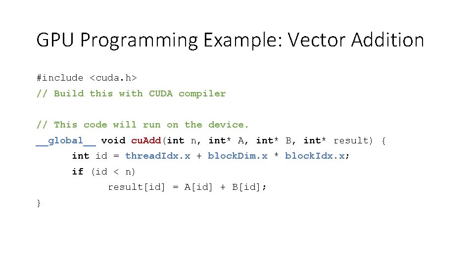 GPU Programming Example: Vector Addition #include <cuda. h> // Build this with CUDA compiler