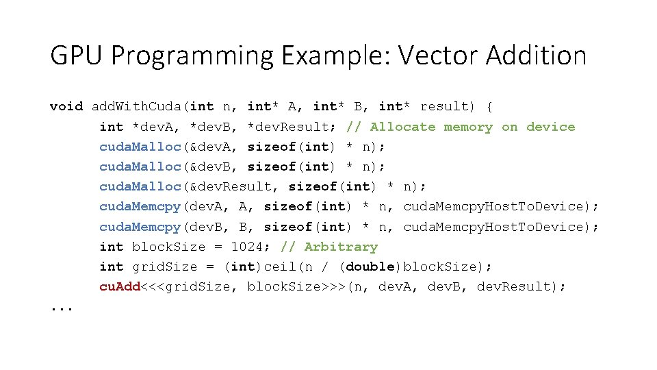 GPU Programming Example: Vector Addition void add. With. Cuda(int n, int* A, int* B,