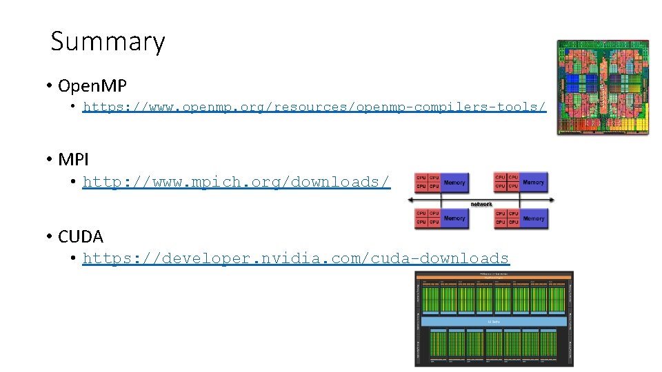 Summary • Open. MP • https: //www. openmp. org/resources/openmp-compilers-tools/ • MPI • http: //www.