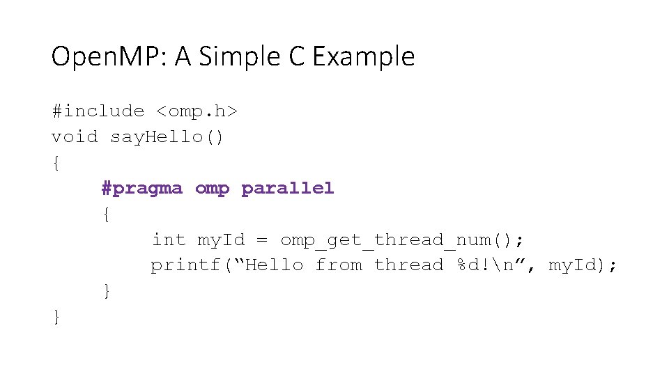 Open. MP: A Simple C Example #include <omp. h> void say. Hello() { #pragma