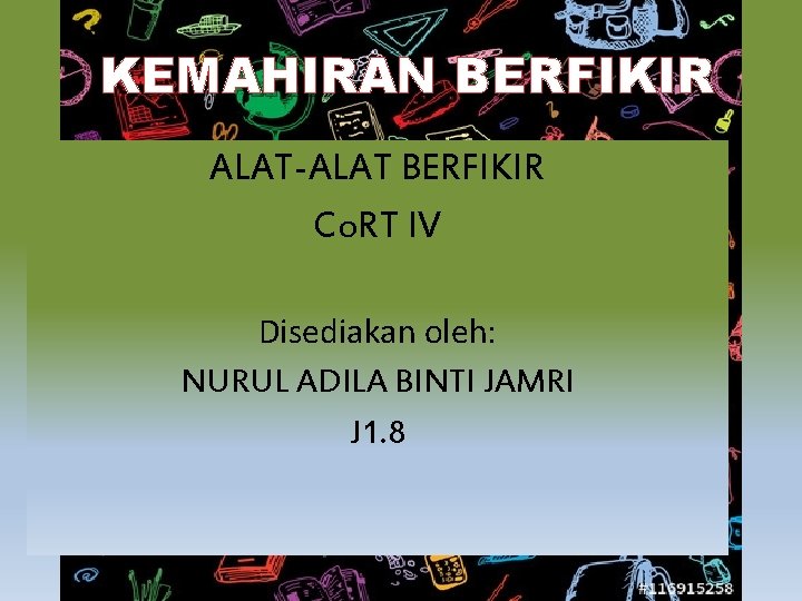 KEMAHIRAN BERFIKIR ALAT-ALAT BERFIKIR Co. RT IV Disediakan oleh: NURUL ADILA BINTI JAMRI J