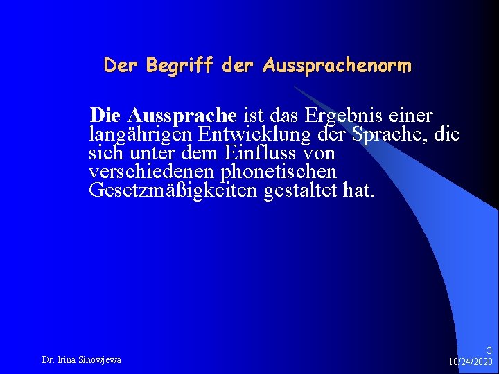 Der Begriff der Aussprachenorm Die Aussprache ist das Ergebnis einer langährigen Entwicklung der Sprache,