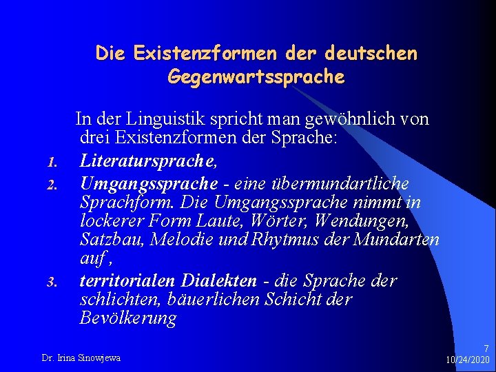 Die Existenzformen der deutschen Gegenwartssprache 1. 2. 3. In der Linguistik spricht man gewöhnlich