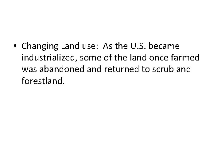  • Changing Land use: As the U. S. became industrialized, some of the