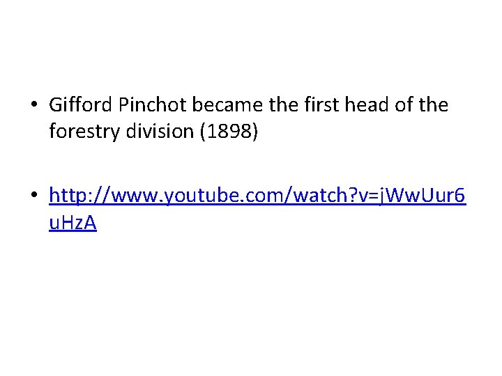  • Gifford Pinchot became the first head of the forestry division (1898) •